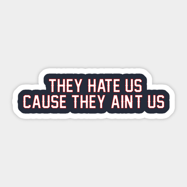 They Hate Us 'Cause They Ain't Us Sticker by buffben789